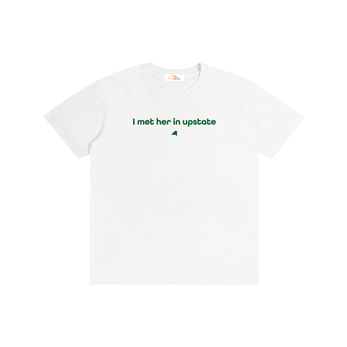 I met him in Upstate T-Shirt